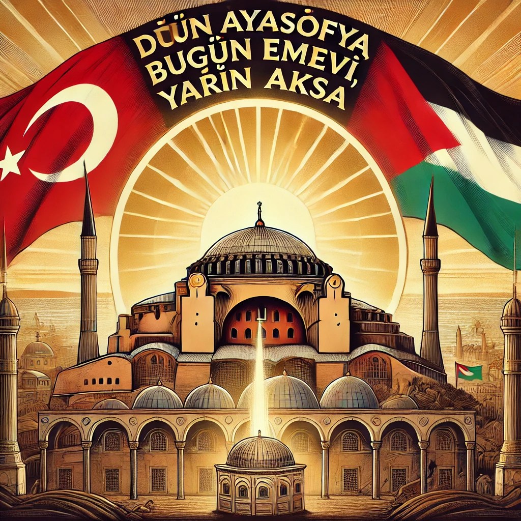 “Dün Ayasofya, Bugün Emevi, Yarın&nbsp;Aksa”